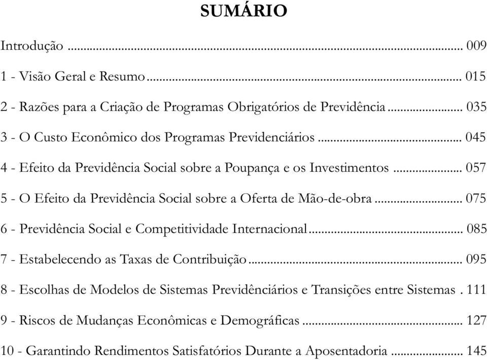 .. 057 5 - O Efeito da Previdência Social sobre a Oferta de Mão-de-obra... 075 6 - Previdência Social e Competitividade Internacional.