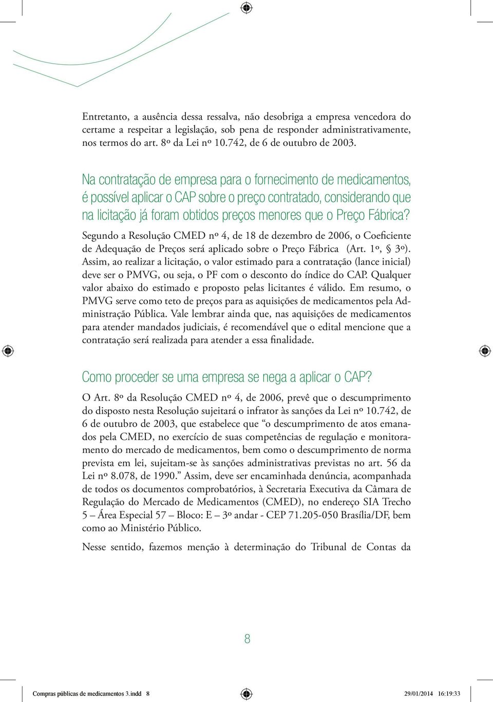 Na contratação de empresa para o fornecimento de medicamentos, é possível aplicar o CAP sobre o preço contratado, considerando que na licitação já foram obtidos preços menores que o Preço Fábrica?