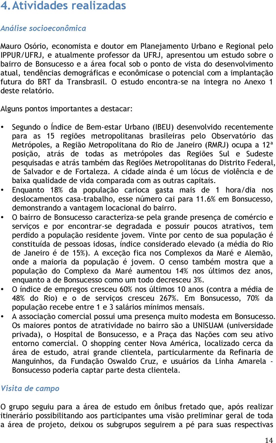 O estudo encontra-se na integra no Anexo 1 deste relatório.