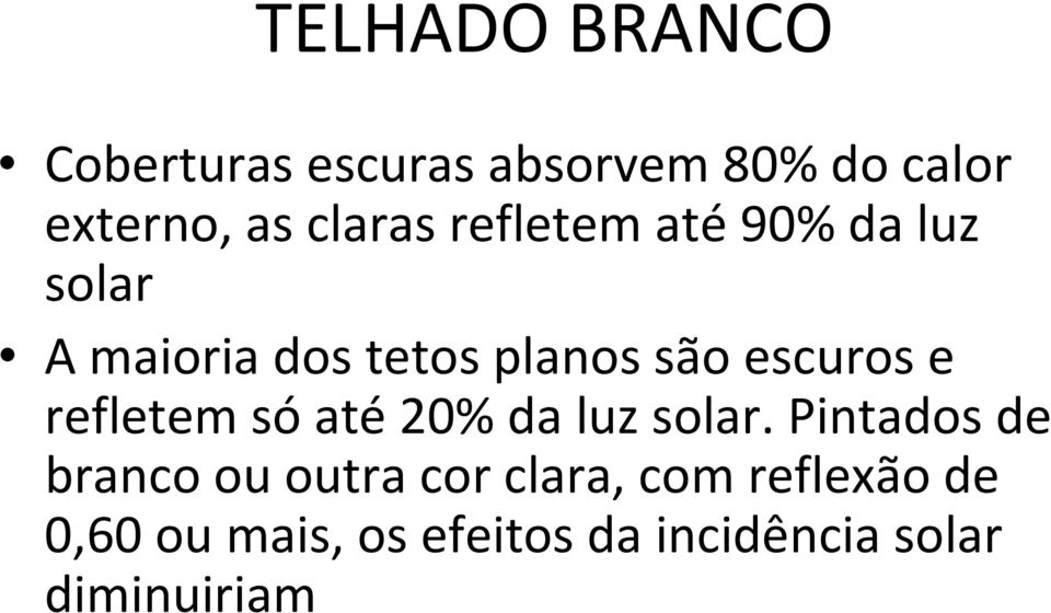 escuros e refletem só até 20% da luz solar.