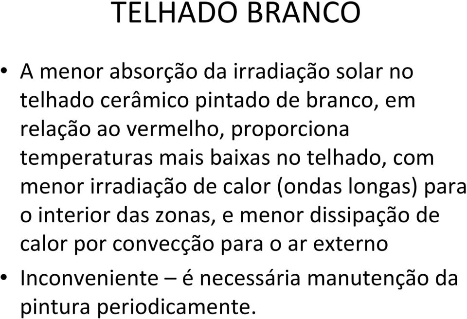 menor irradiação de calor (ondas longas) para o interior das zonas, e menor dissipação de