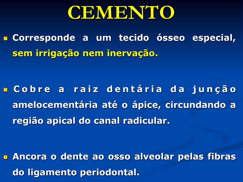 n Cobre a raiz dentária da junção amelocementária até o ápice,