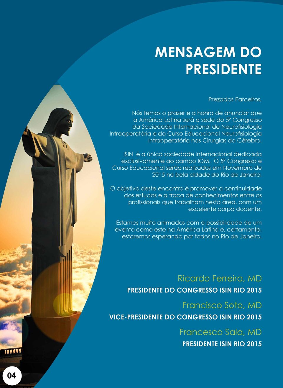 O 5º Congresso e Curso Educacional serão realizados em Novembro de 2015 na bela cidade do Rio de Janeiro.