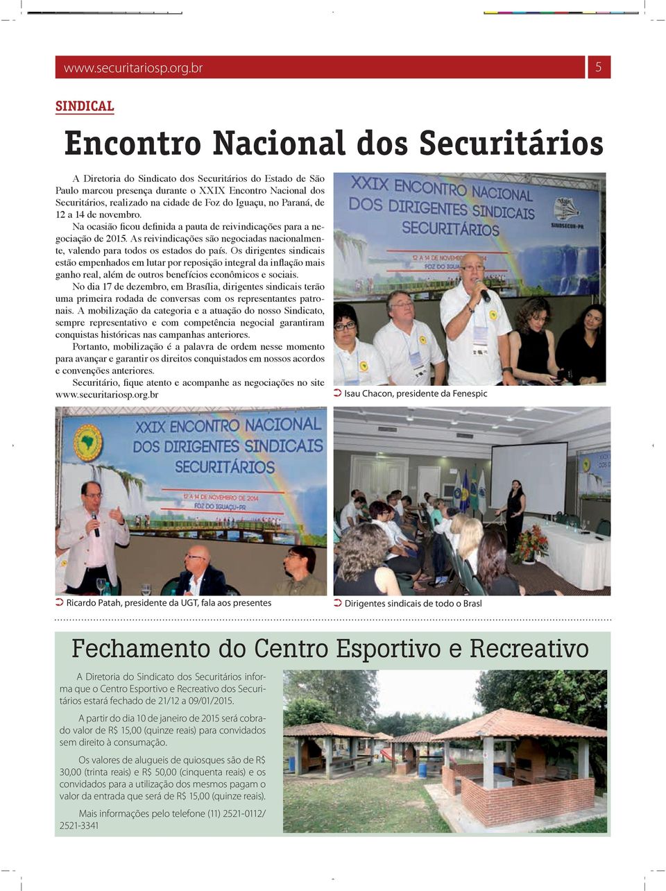 cidade de Foz do Iguaçu, no Paraná, de 12 a 14 de novembro. Na ocasião ficou definida a pauta de reivindicações para a negociação de 2015.