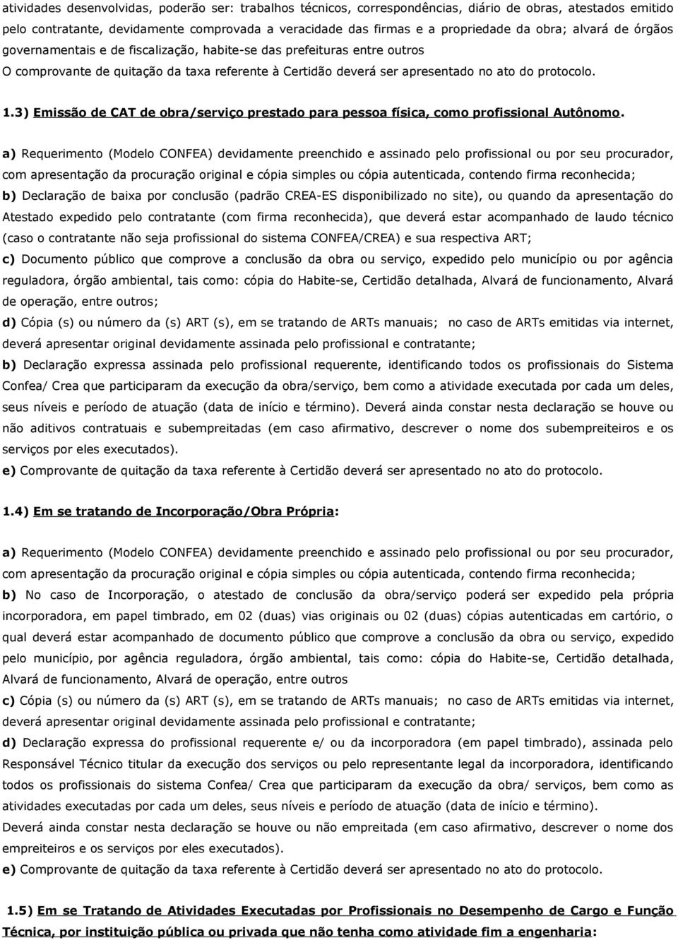 3) Emissão de CAT de obra/serviço prestado para pessoa física, como profissional Autônomo.