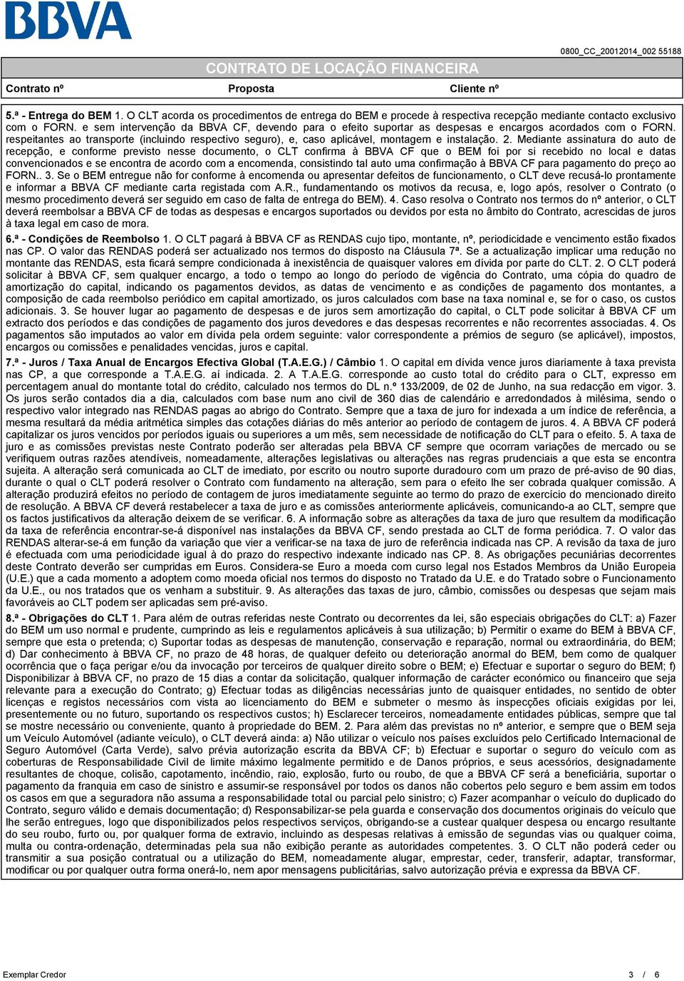 respeitantes ao transporte (incluindo respectivo seguro), e, caso aplicável, montagem e instalação. 2.