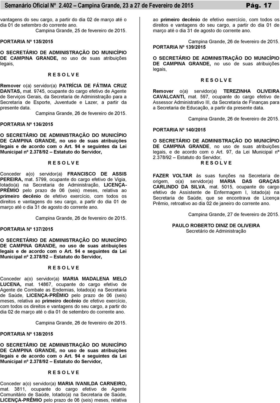 9745, ocupante do cargo efetivo de Agente de Serviços Gerais, da Secretaria de Administração para a Secretaria de Esporte, Juventude e Lazer, a partir da presente data.