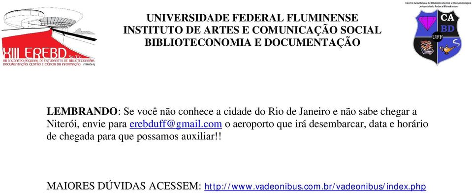 com o aeroporto que irá desembarcar, data e horário de chegada para