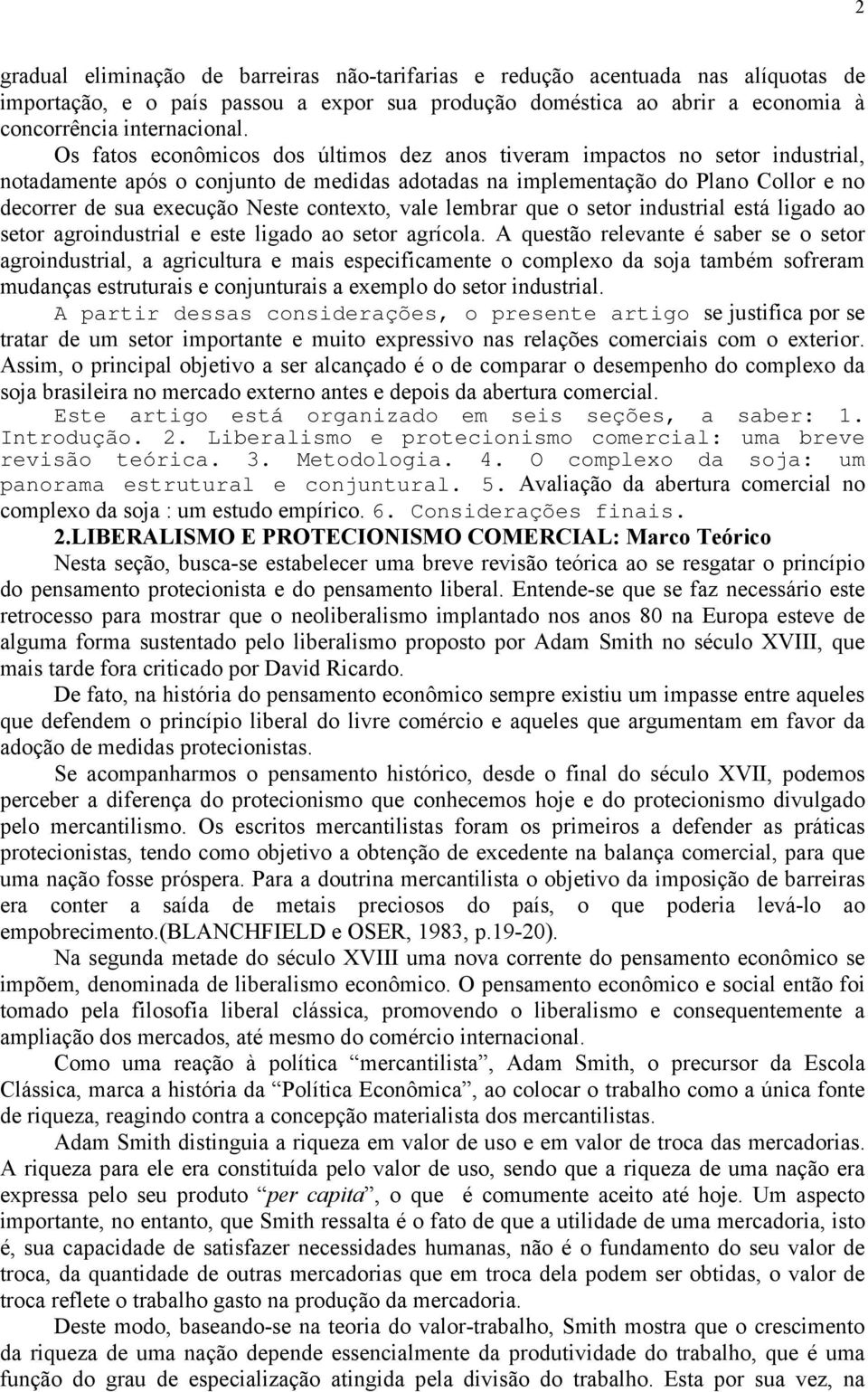 contexto, vale lembrar que o setor industrial está ligado ao setor agroindustrial e este ligado ao setor agrícola.