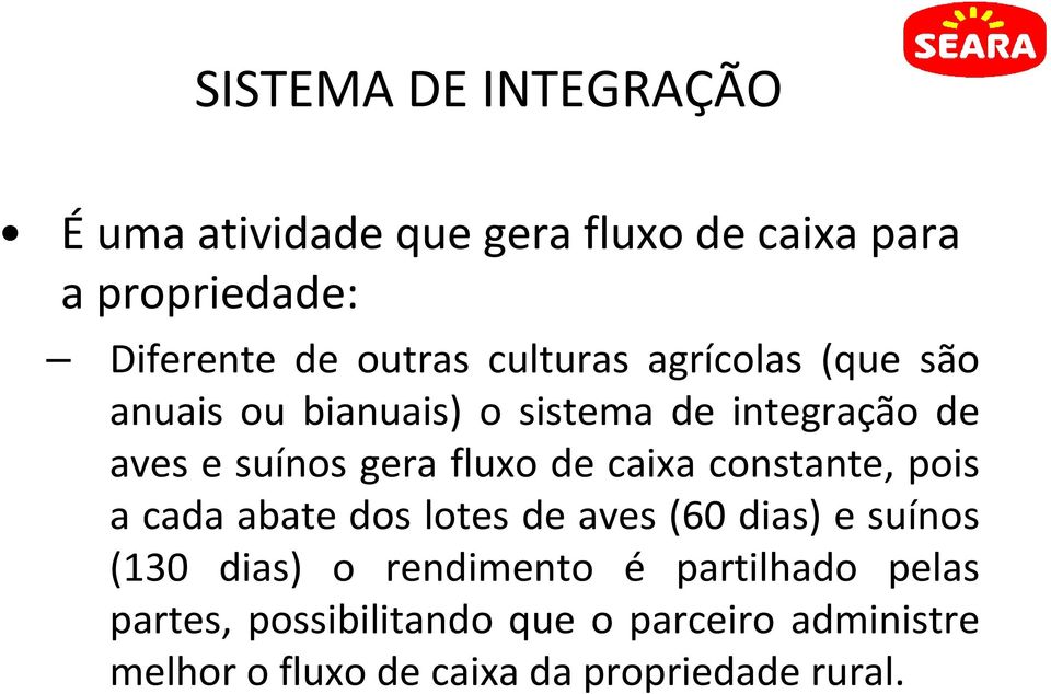 caixa constante, pois a cada abate dos lotes de aves (60 dias) e suínos (130 dias) o rendimento é