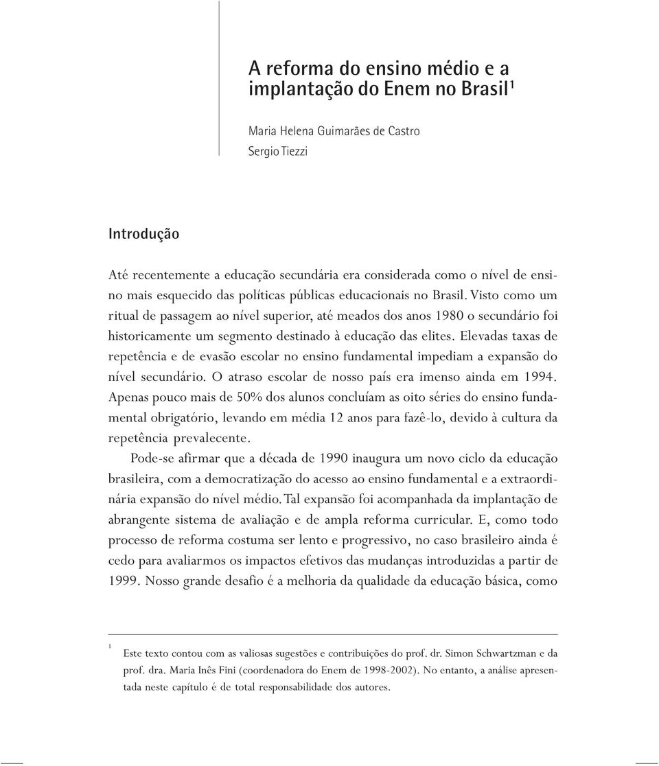 Visto como um ritual de passagem ao nível superior, até meados dos anos 1980 o secundário foi historicamente um segmento destinado à educação das elites.