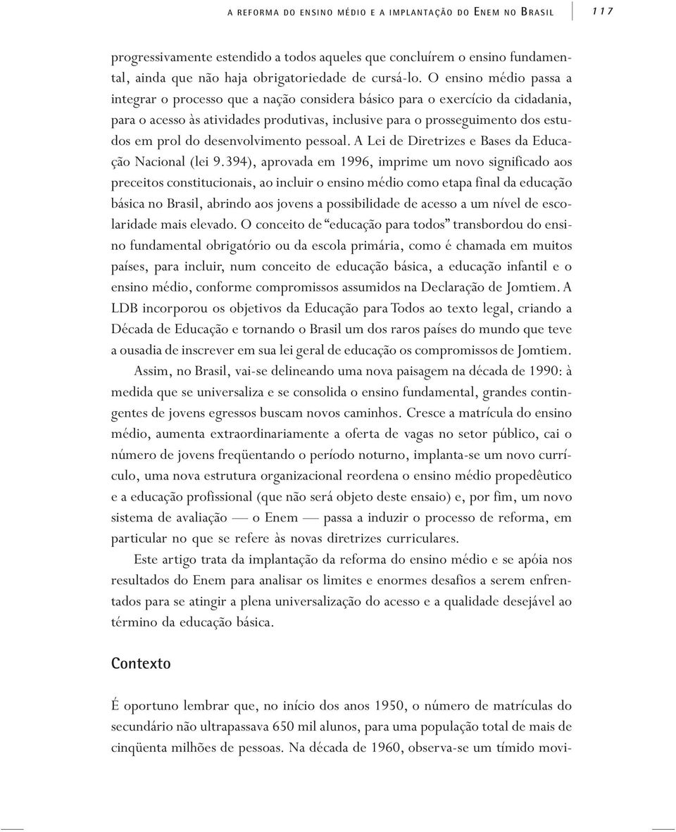 desenvolvimento pessoal. A Lei de Diretrizes e Bases da Educação Nacional (lei 9.