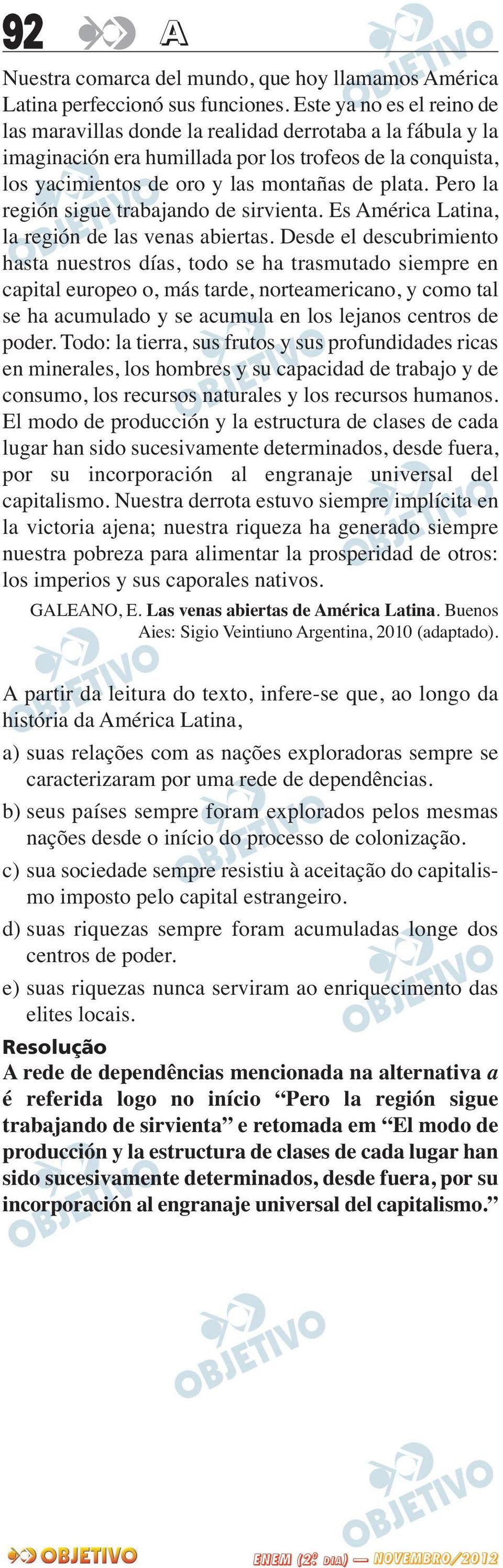 Pero la región sigue trabajando de sirvienta. Es América Latina, la región de las venas abiertas.