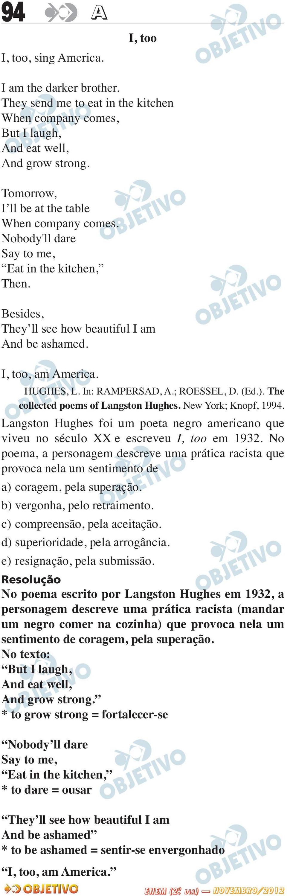 In: RAMPERSAD, A.; ROESSEL, D. (Ed.). The collected poems of Langston Hughes. New York; Knopf, 1994. Langston Hughes foi um poeta negro americano que viveu no século XX e escreveu I, too em 1932.