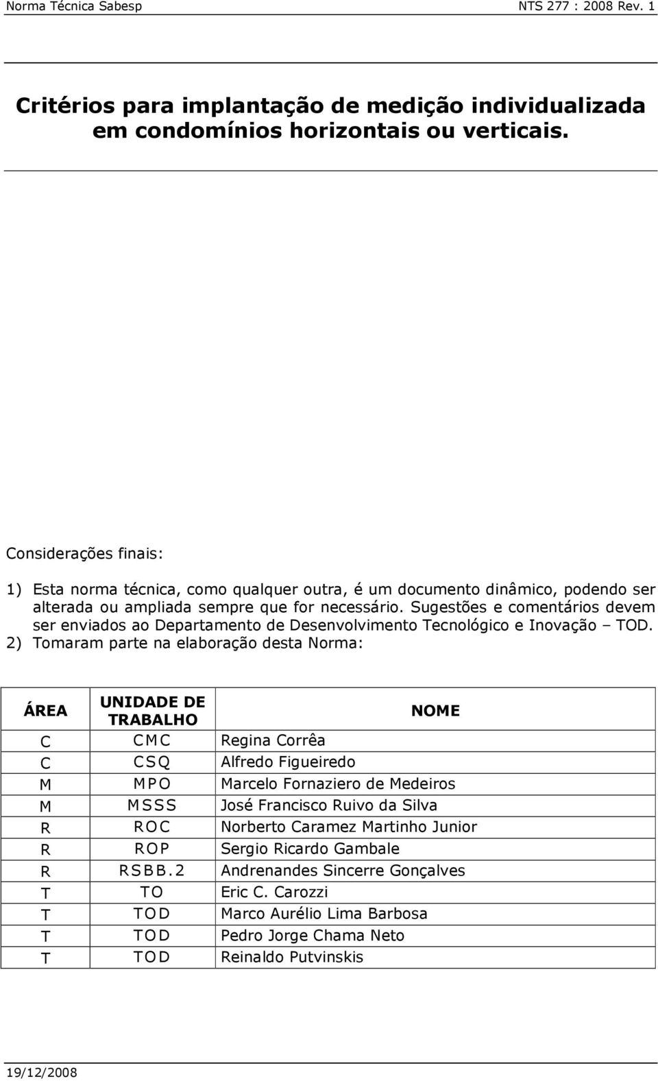 Sugestões e comentários devem ser enviados ao Departamento de Desenvolvimento Tecnológico e Inovação TOD.