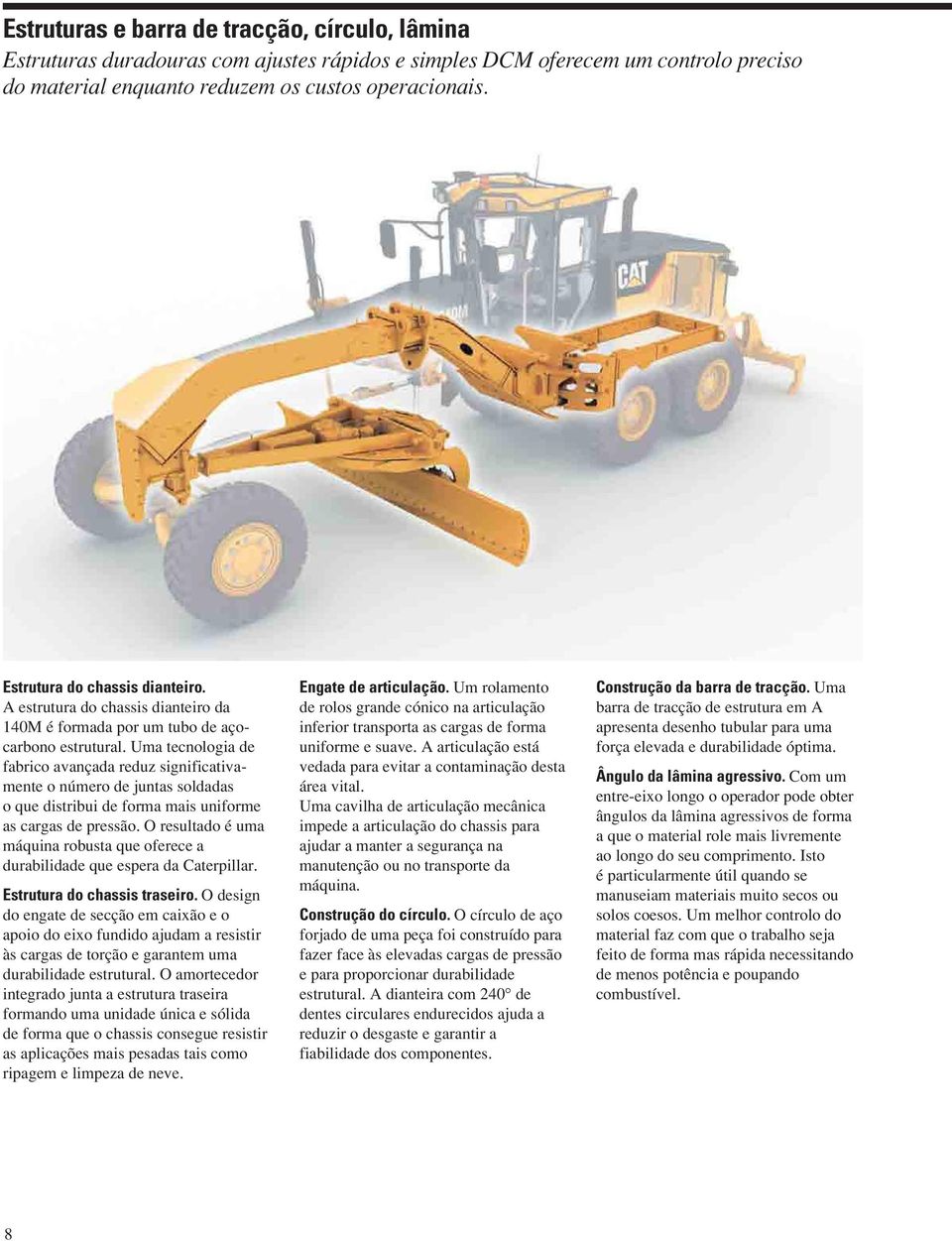 Uma tecnologia de fabrico avançada reduz significativamente o número de juntas soldadas o que distribui de forma mais uniforme as cargas de pressão.