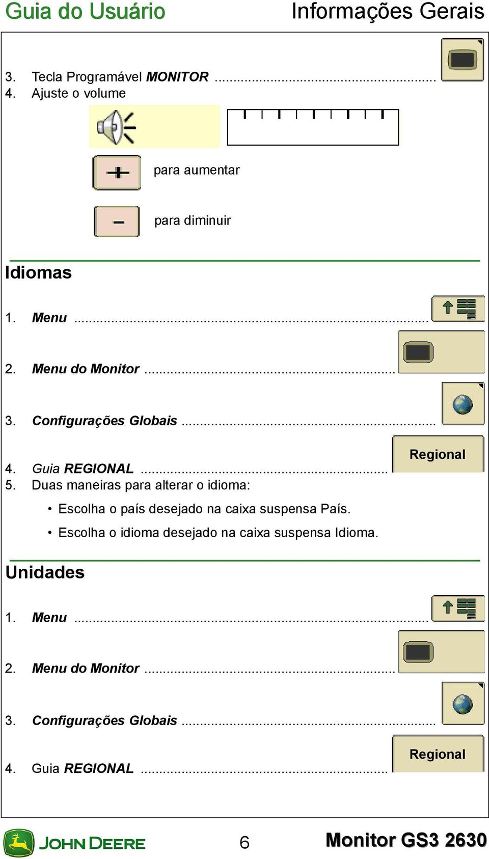 Duas maneiras para alterar o idioma: Escolha o país desejado na caixa suspensa País.