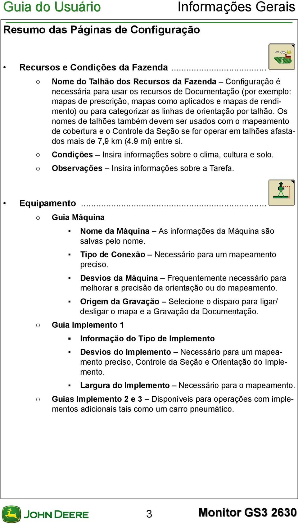 categorizar as linhas de orientação por talhão. Os nomes de talhões também devem ser usados com o mapeamento de cobertura e o Controle da Seção se for operar em talhões afastados mais de 7,9 km (4.