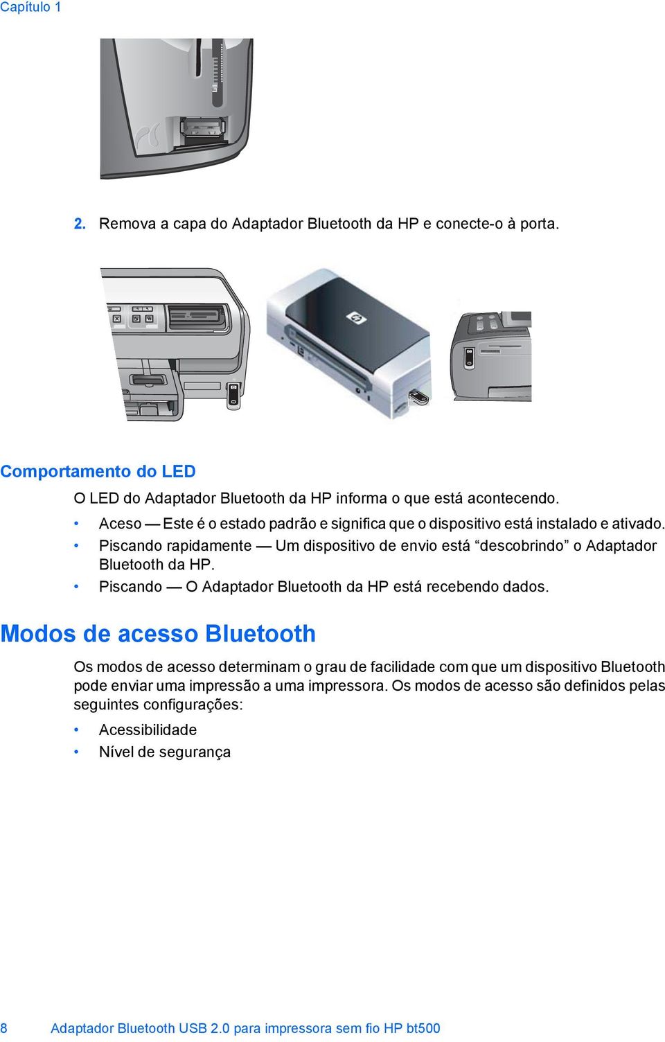 Piscando O Adaptador Bluetooth da HP está recebendo dados.