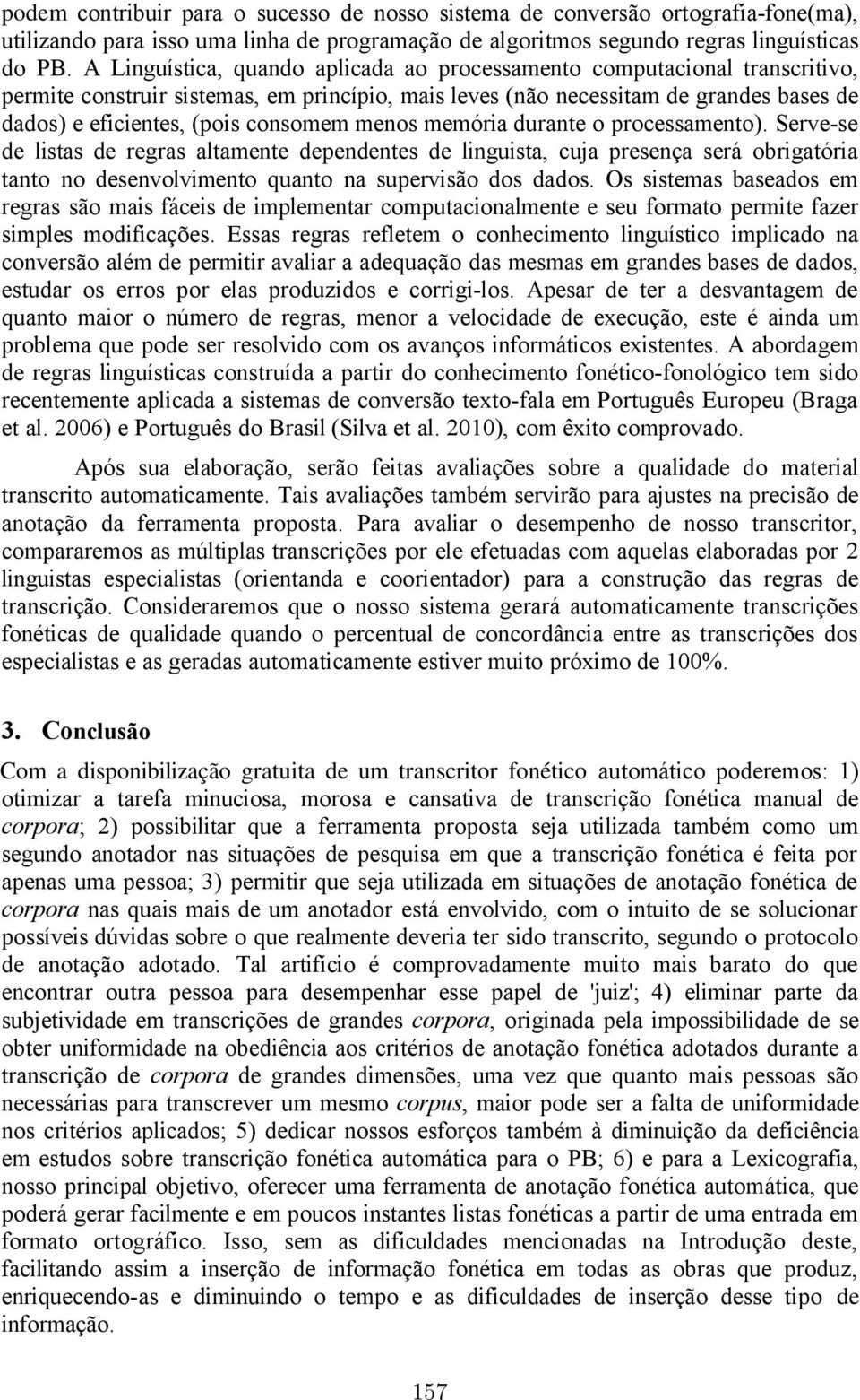 consomem menos memória durante o processamento).