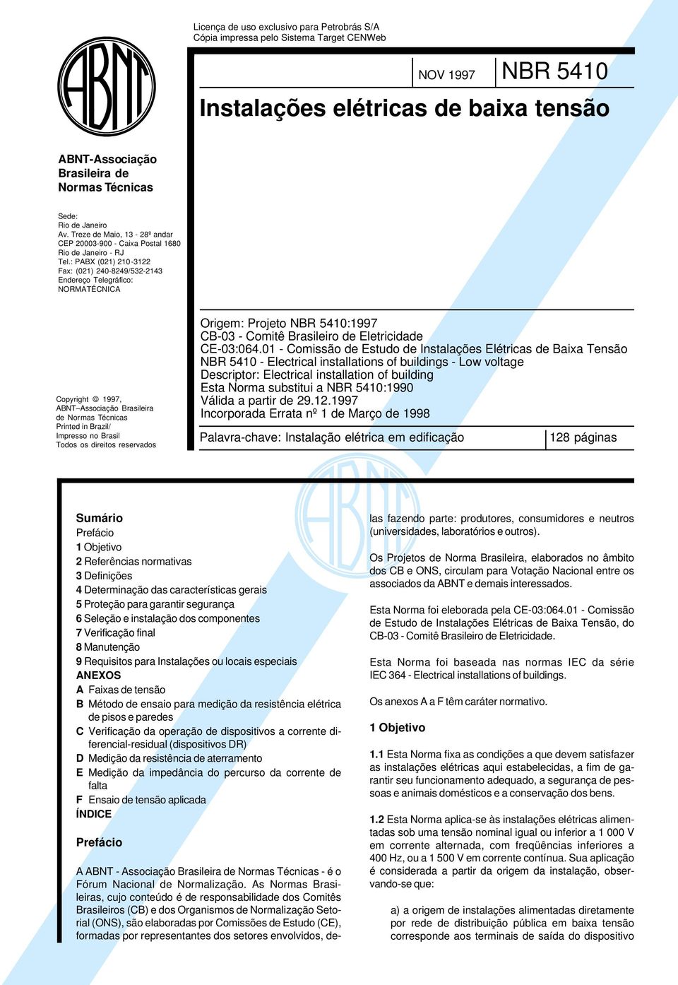 : PABX (021) 210-3122 Fax: (021) 240-8249/532-2143 Endereço Telegráfico: NORMATÉCNICA Copyright 1997, ABNT Associação Brasileira de Normas Técnicas Printed in Brazil/ Impresso no Brasil Todos os