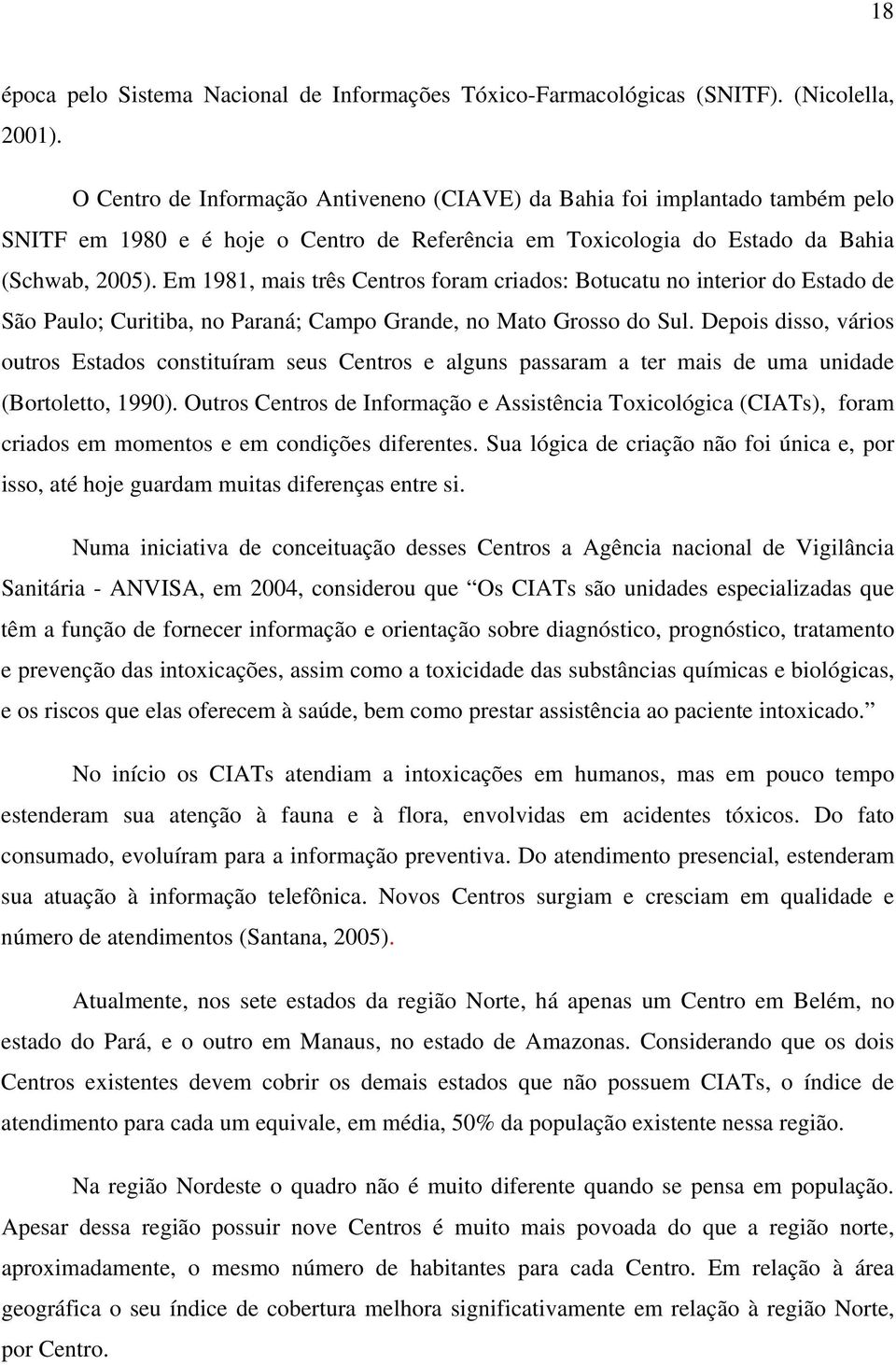 Em 1981, mais três Centros foram criados: Botucatu no interior do Estado de São Paulo; Curitiba, no Paraná; Campo Grande, no Mato Grosso do Sul.