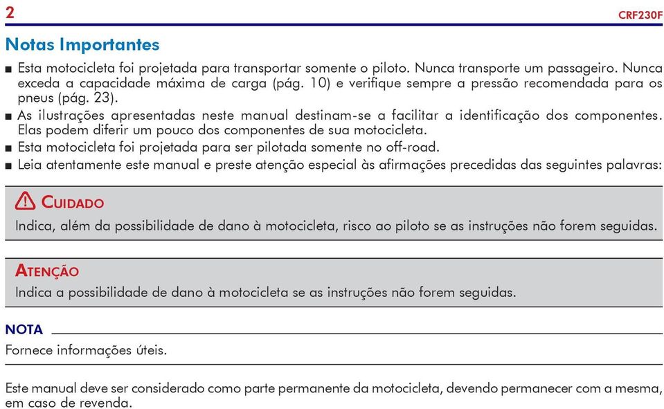 Elas podem diferir um pouco dos componentes de sua motocicleta. P P Esta motocicleta foi projetada para ser pilotada somente no off-road.