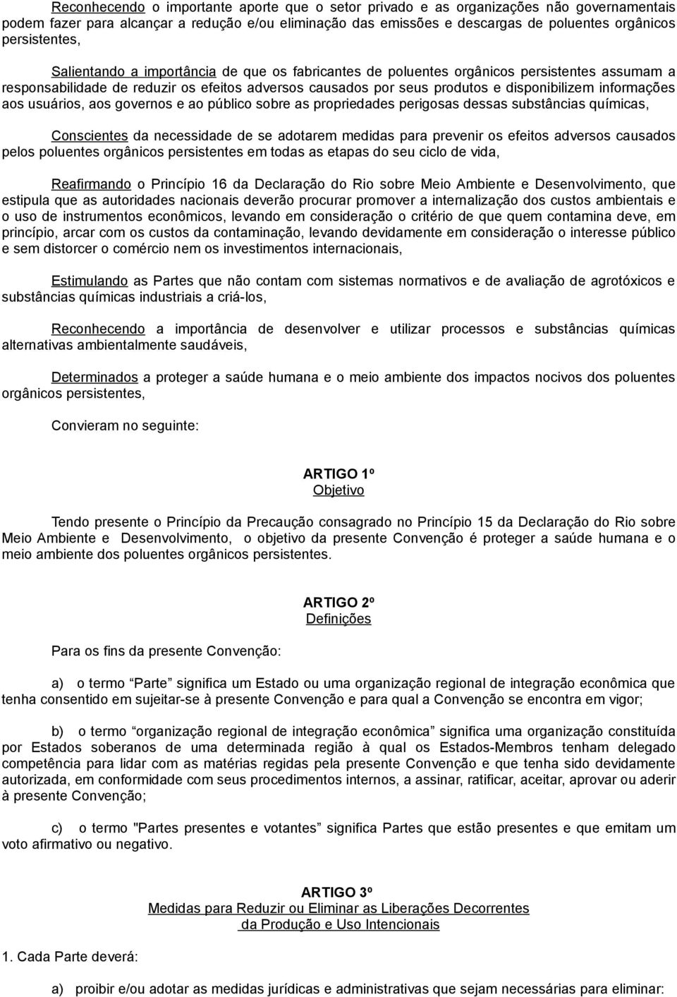 informações aos usuários, aos governos e ao público sobre as propriedades perigosas dessas substâncias químicas, Conscientes da necessidade de se adotarem medidas para prevenir os efeitos adversos