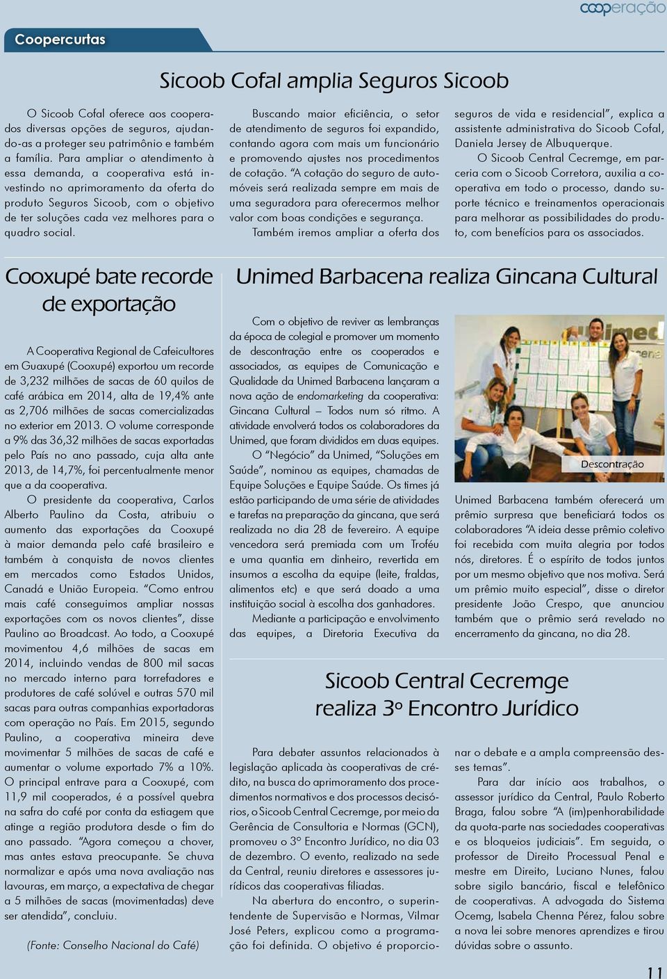 Buscando maior eficiência, o setor de atendimento de seguros foi expandido, contando agora com mais um funcionário e promovendo ajustes nos procedimentos de cotação.