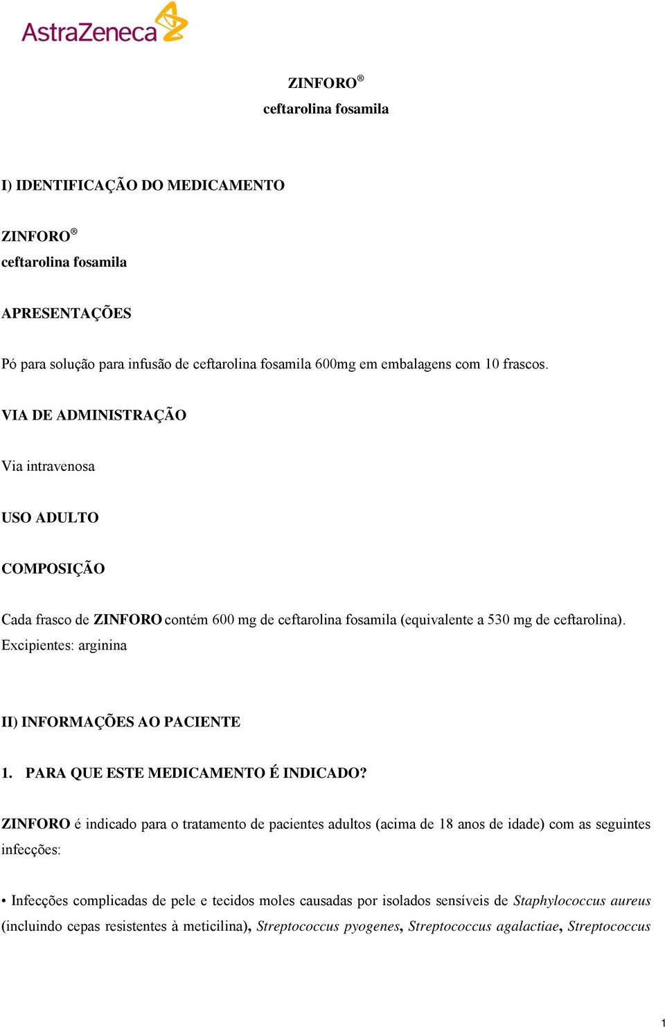 Excipientes: arginina II) INFORMAÇÕES AO PACIENTE 1. PARA QUE ESTE MEDICAMENTO É INDICADO?