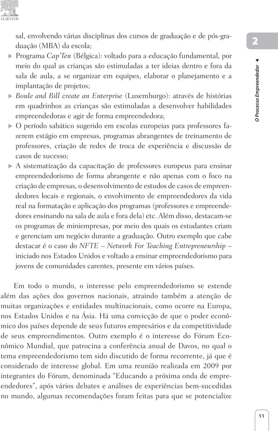 histórias em quadrinhos as crianças são estimuladas a desenvolver habilidades empreendedoras e agir de forma empreendedora; O período sabático sugerido em escolas europeias para professores fazerem