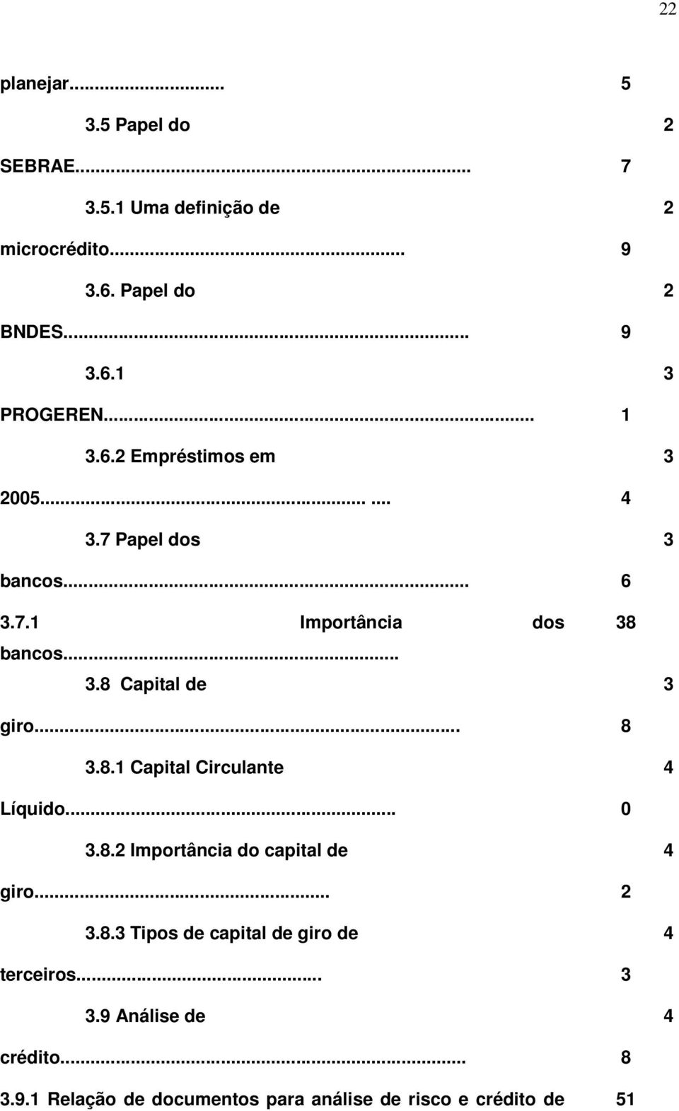 Capital de giro... 3.8.1 Capital Circulante Líquido... 3.8.2 Importância do capital de giro... 3.8.3 Tipos de capital de giro de terceiros.