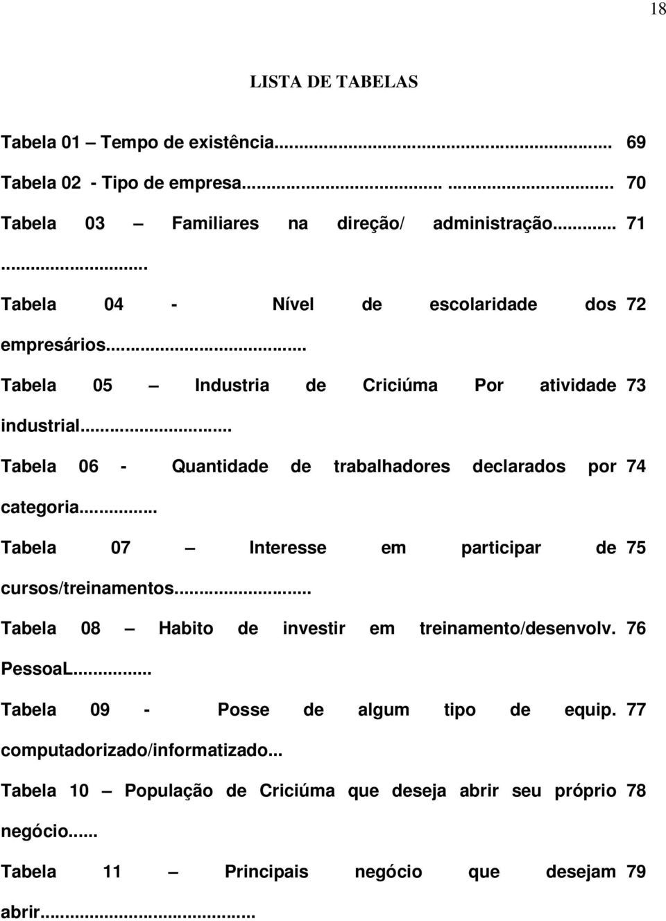 .. Tabela 06 - Quantidade de trabalhadores declarados por 74 categoria... Tabela 07 Interesse em participar de 75 cursos/treinamentos.