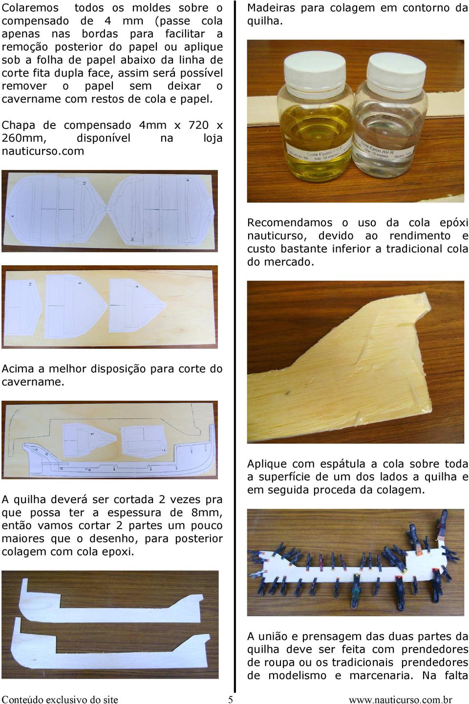 Chapa de compensado 4mm x 720 x 260mm, disponível na loja nauticurso.com Recomendamos o uso da cola epóxi nauticurso, devido ao rendimento e custo bastante inferior a tradicional cola do mercado.