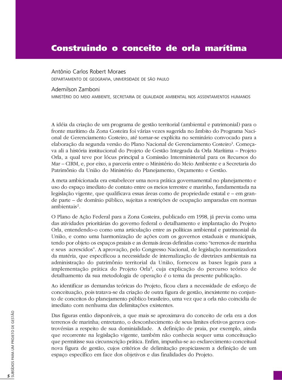 Programa Nacional de Gerenciamento Costeiro, até tornar-se explícita no seminário convocado para a elaboração da segunda versão do Plano Nacional de Gerenciamento Costeiro 1.