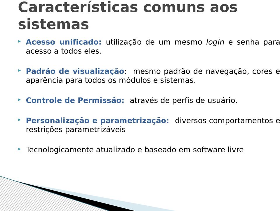 Padrão de visualização: mesmo padrão de navegação, cores e aparência para todos os módulos e sistemas.