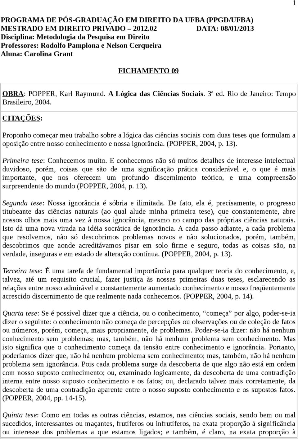 A Lógica das Ciências Sociais. 3ª ed. Rio de Janeiro: Tempo Brasileiro, 2004.