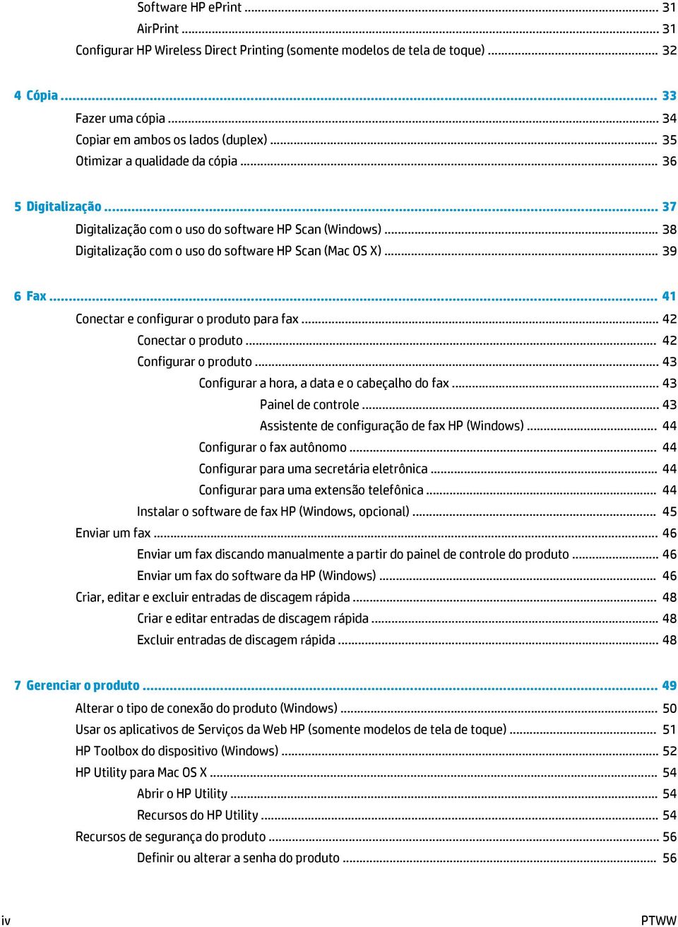 .. 41 Conectar e configurar o produto para fax... 42 Conectar o produto... 42 Configurar o produto... 43 Configurar a hora, a data e o cabeçalho do fax... 43 Painel de controle.