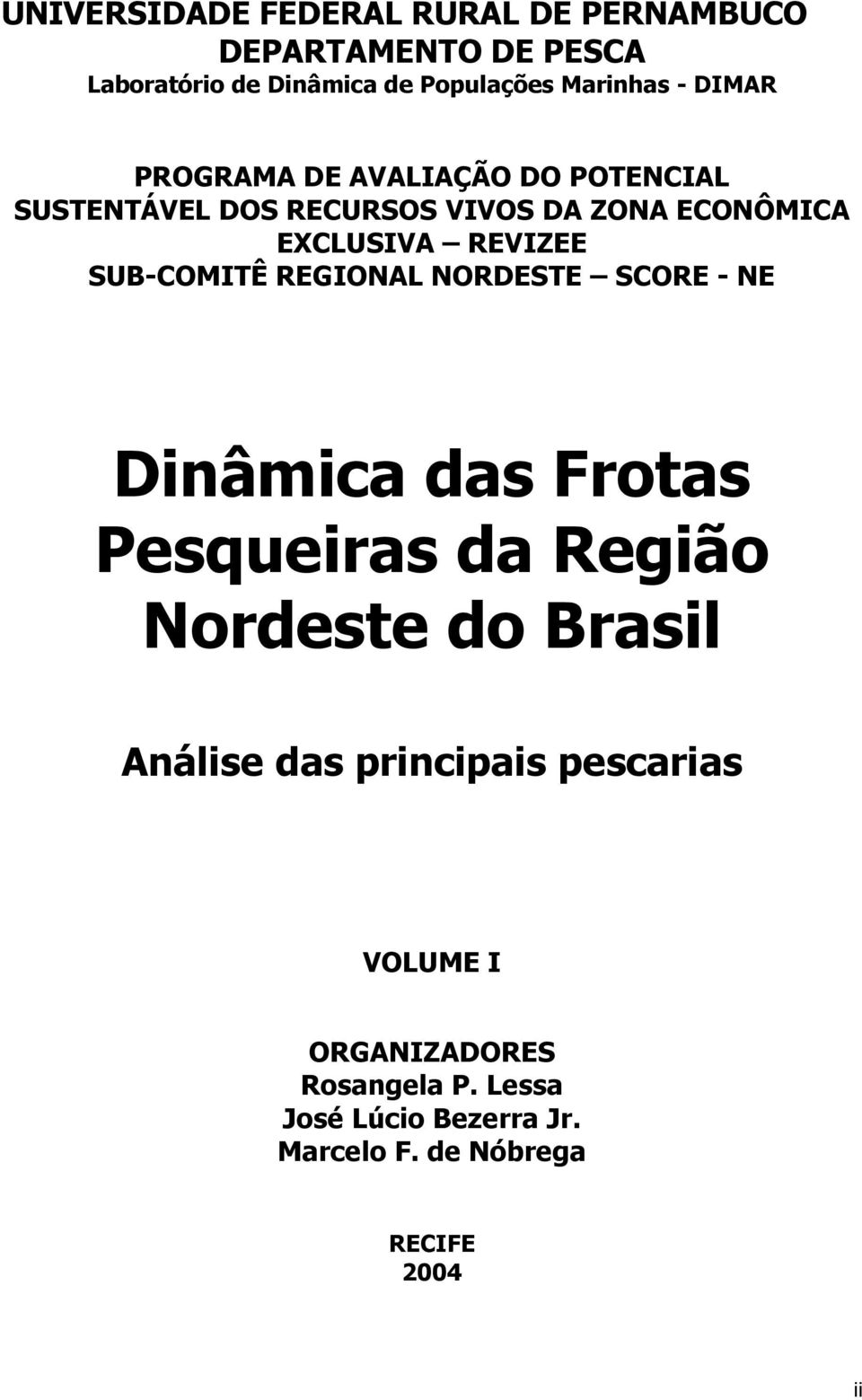 SUB-COMITÊ REGIONAL NORDESTE SCORE - NE Dinâmica das Frotas Pesqueiras da Região Nordeste do Brasil Análise das