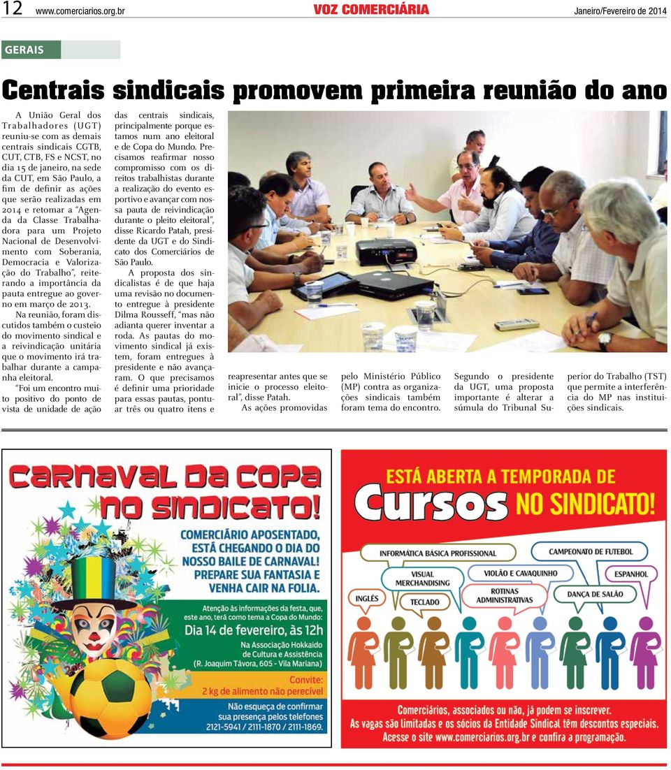 janeiro, na sede da CUT, em São Paulo, a fim de definir as ações que serão realizadas em 2014 e retomar a Agenda da Classe Trabalhadora para um Projeto Nacional de Desenvolvimento com Soberania,