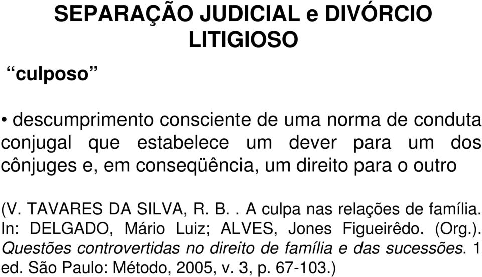 TAVARES DA SILVA, R. B.. A culpa nas relações de família. In: DELGADO, Mário Luiz; ALVES, Jones Figueirêdo.