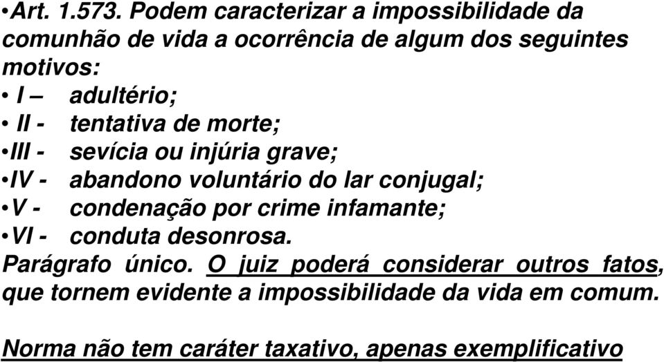 adultério; II - tentativa de morte; III - sevícia ou injúria grave; IV - abandono voluntário do lar conjugal; V