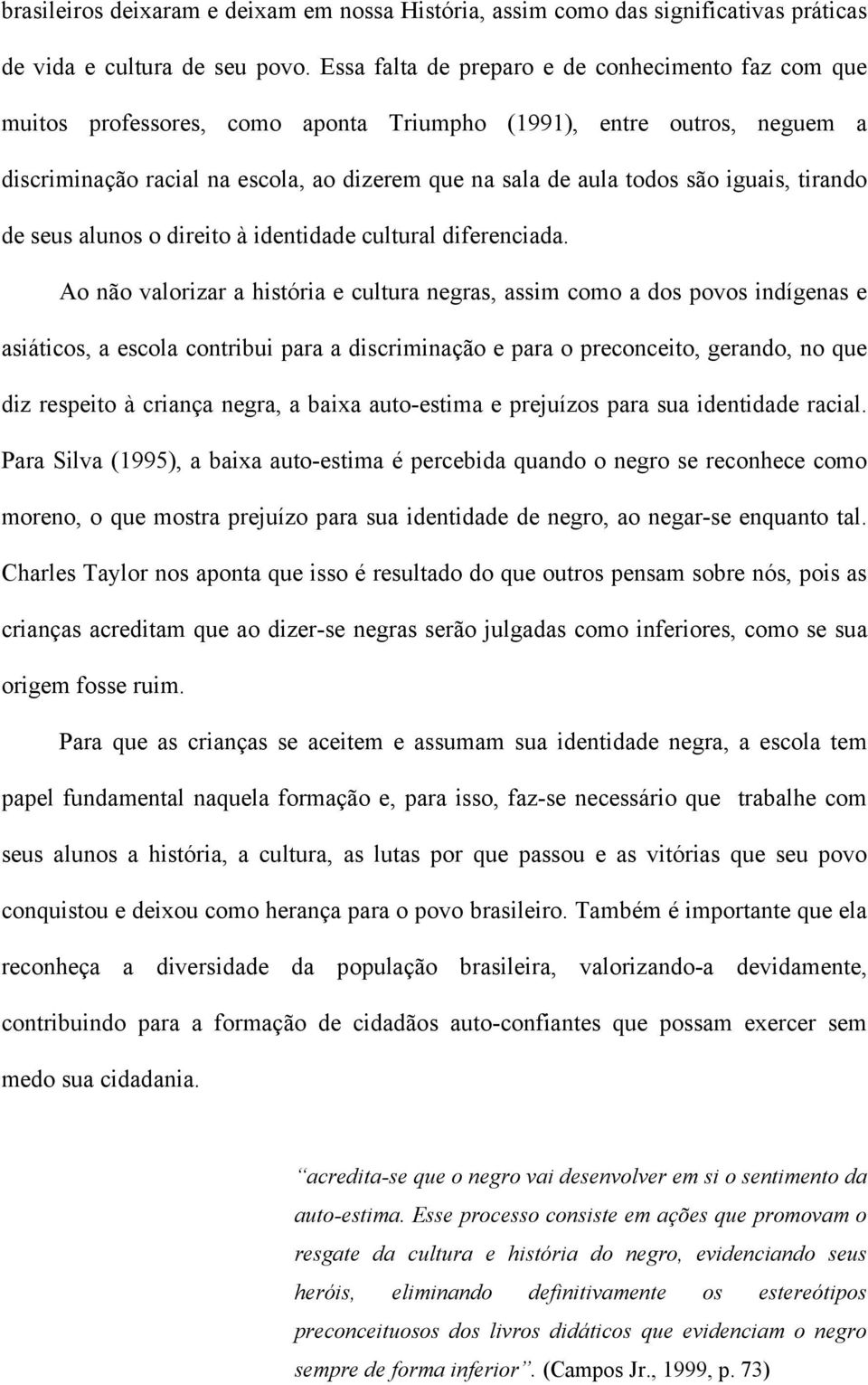 iguais, tirando de seus alunos o direito à identidade cultural diferenciada.