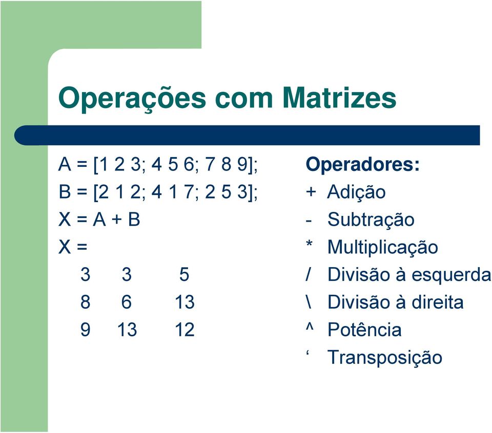 Operadores: + Adição - Subtração * Multiplicação /