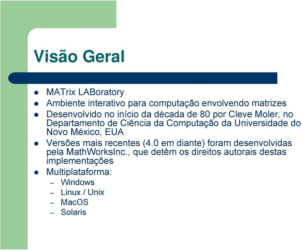 do Novo México, EUA Versões mais recentes (4.0 em diante) foram desenvolvidas pela MathWorksInc.