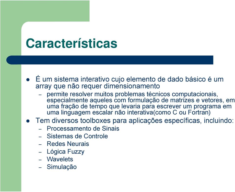 de tempo que levaria para escrever um programa em uma linguagem escalar não interativa(como C ou Fortran) Tem diversos