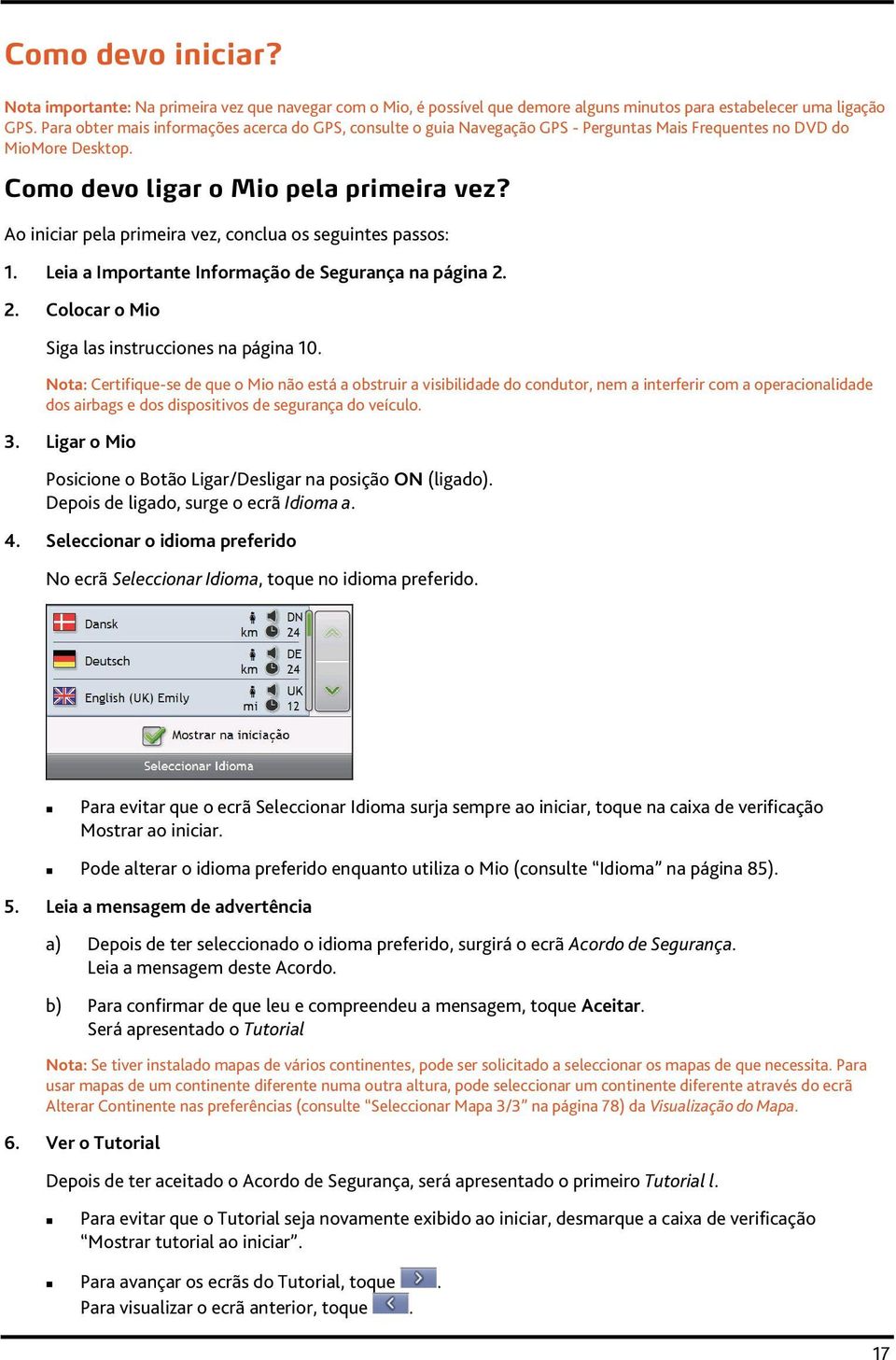 Ao iniciar pela primeira vez, conclua os seguintes passos: 1. Leia a Importante Informação de Segurança na página 2. 2. Colocar o Mio Siga las instrucciones na página 10.