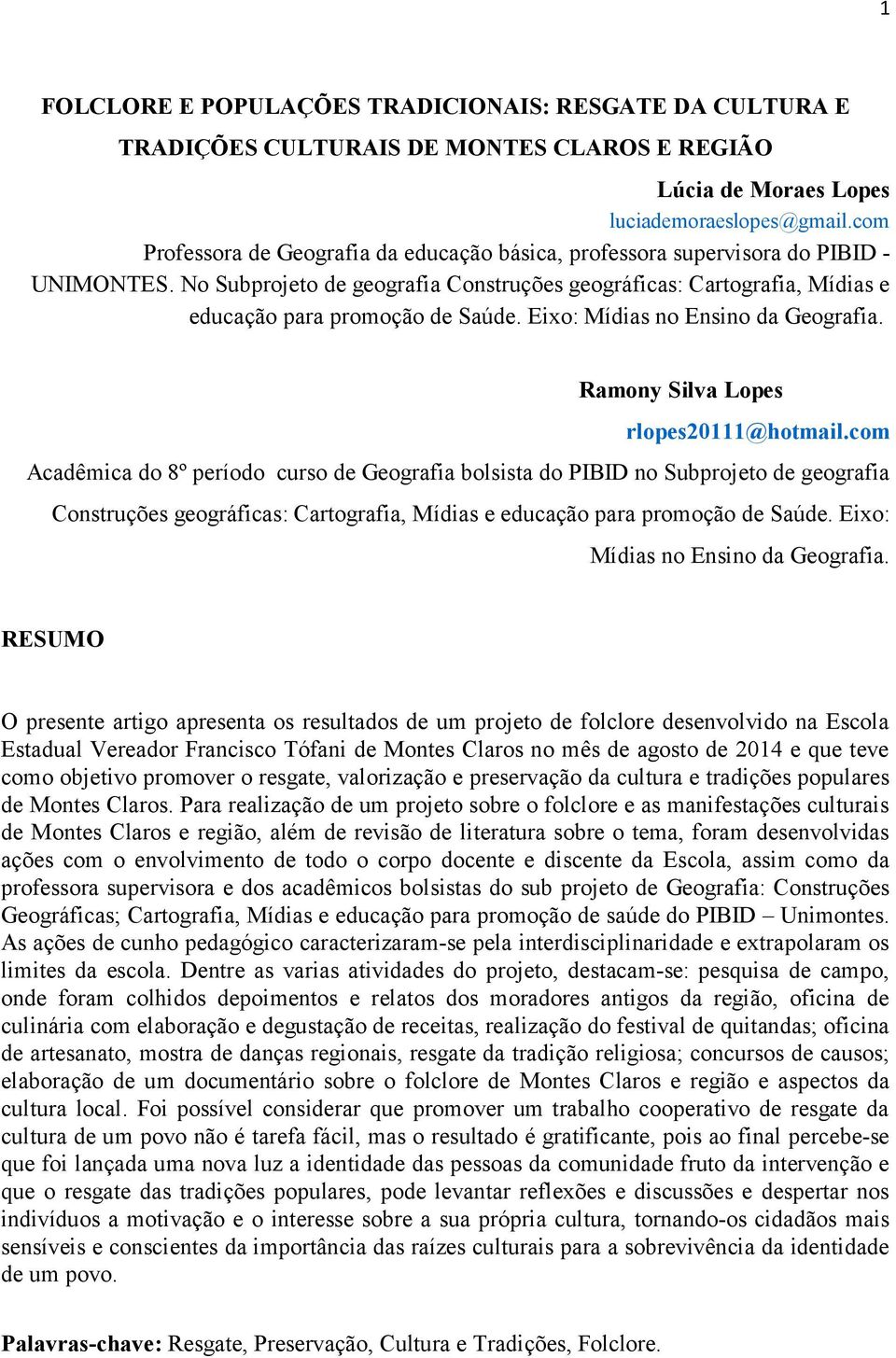 Eixo: Mídias no Ensino da Geografia. Ramony Silva Lopes rlopes20111@hotmail.