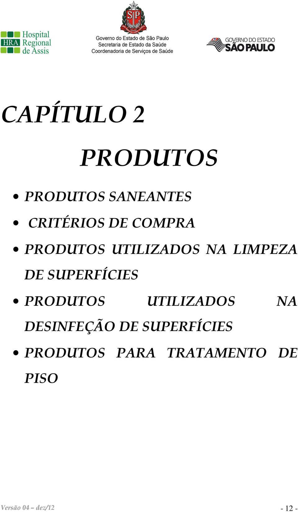 SUPERFÍCIES PRODUTOS UTILIZADOS NA DESINFEÇÃO DE