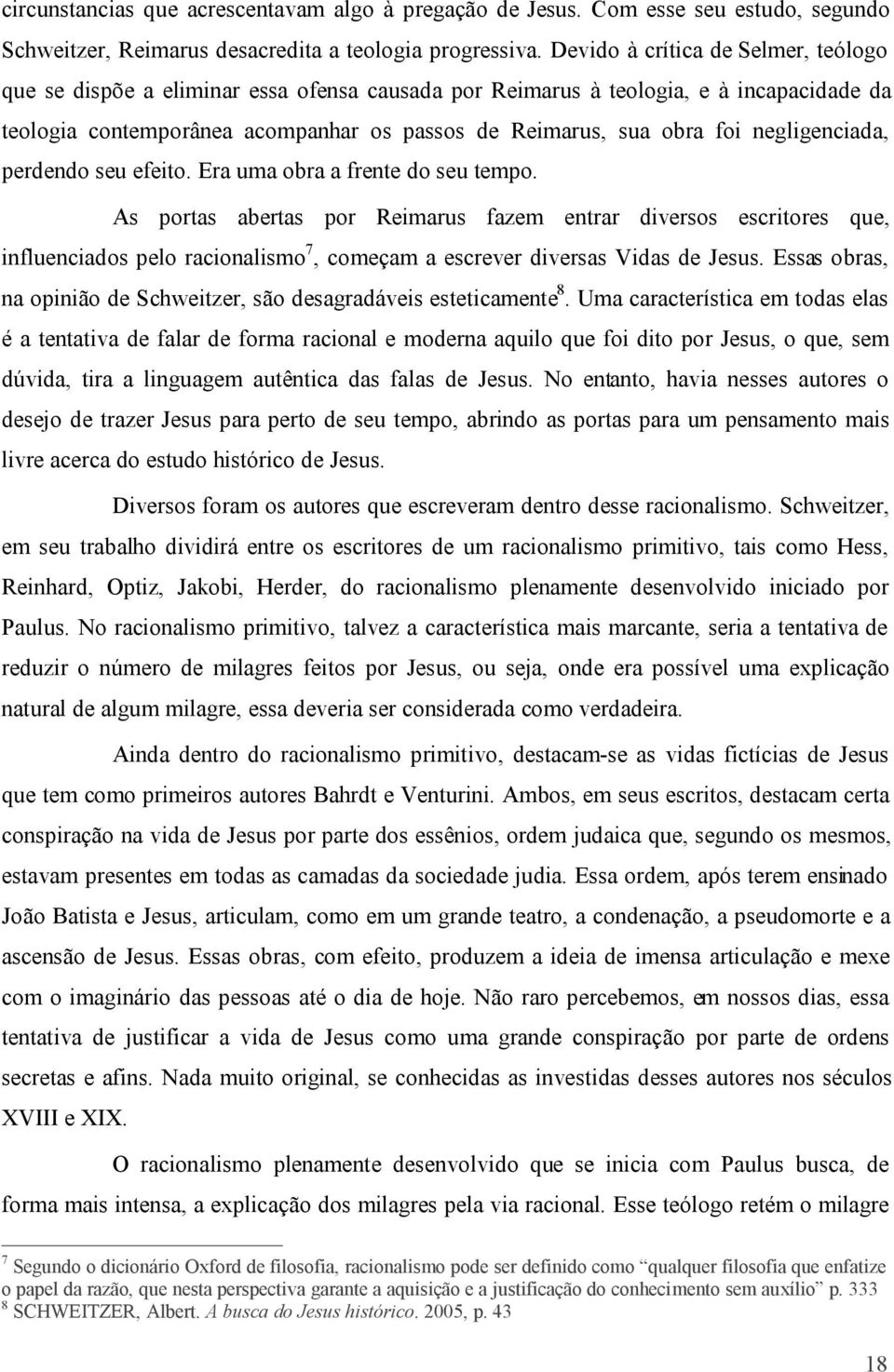 negligenciada, perdendo seu efeito. Era uma obra a frente do seu tempo.